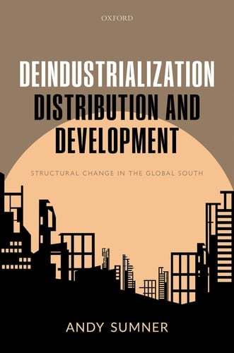 Deindustrialization, Distribution, and Development Structural Change in the Global South - Andy Sumner · 2021