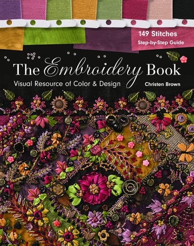 The Embroidery Book Visual Resource of Color & Design - 149 Stitches - Step-by-Step Guide - Christen Brown · 2016