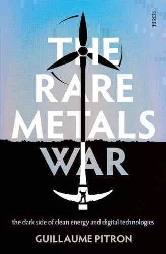 The Rare Metals War The Dark Side of Clean Energy and Digital Technologies - Guillaume Pitron · 2020