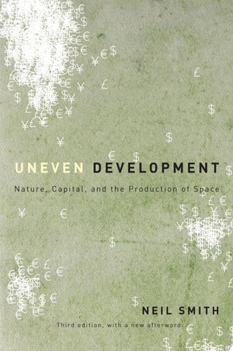 Uneven Development Nature, Capital, and the Production of Space - Neil Smith · 2008