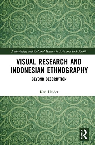 Visual Research and Indonesian Ethnography Beyond Description - Karl Heider · 2023