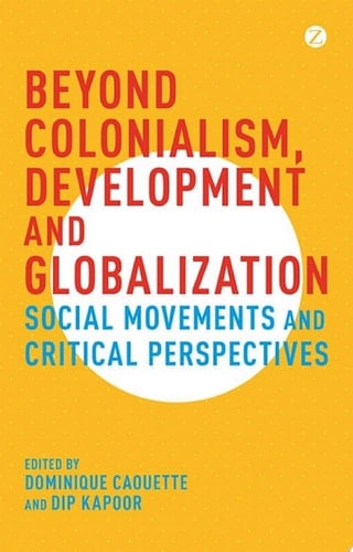 Beyond Colonialism, Development and Globalization - Dominique Caouette · 2015