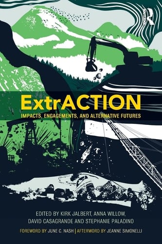 ExtrACTION Impacts, Engagements, and Alternative Futures - Kirk Jalbert · 2017