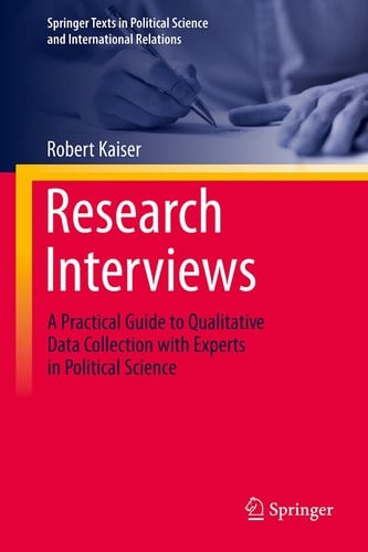 Research Interviews A Practical Guide to Qualitative Data Collection with Experts in Political Science - Robert Kaiser · 2024