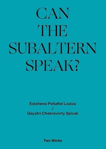 Can the Subaltern Speak? - Gayatri Chakravorty Spivak · 2020
