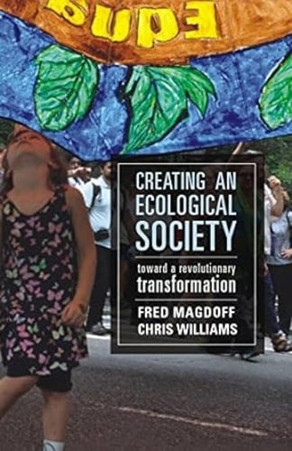Creating an Ecological Society:: Toward a Revolutionary Transformation - Fred Magdoff · 2017