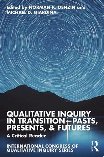 Qualitative Inquiry in Transition—Pasts, Presents, & Futures - Norman K. Denzin · 2024
