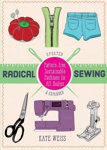 Radical Sewing - Pattern-free, Sustainable Fashions for All Bodies - Kate Weiss · 2026