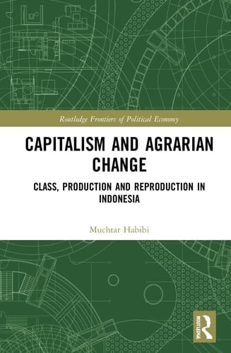 Capitalism and Agrarian Change Class, Production and Reproduction in Indonesia - Muchtar Habibi · 2022