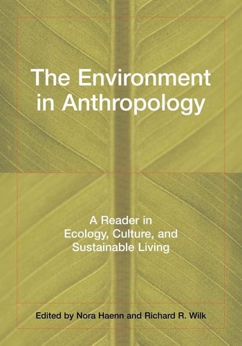 The Environment in Anthropology A Reader in Ecology, Culture, and Sustainable Living - Nora Haenn · 2006