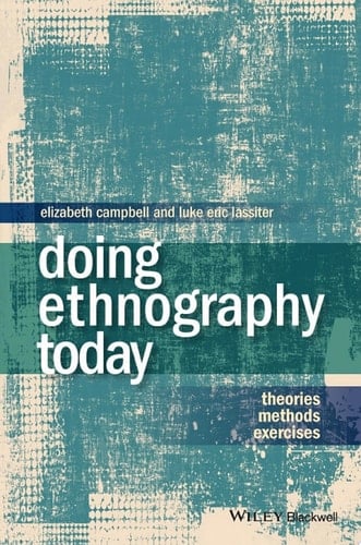 Doing Ethnography Today: Theories, Methods, Exercises - Elizabeth Campbell · 2014