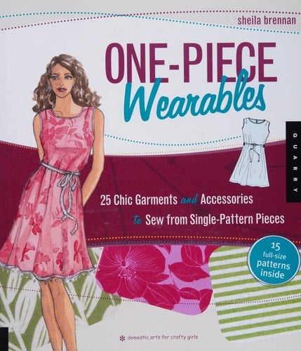 One-Piece Wearables 25 Chic Garments and Accessories to Sew from Single-Pattern Pieces - Sheila Brennan · 2010