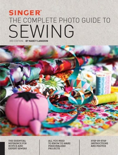Singer: The Complete Photo Guide to Sewing, 3rd Edition - Nancy Langdon · 2017