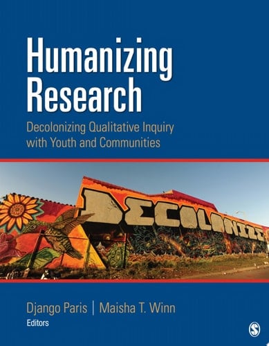 Humanizing Research Decolonizing Qualitative Inquiry With Youth and Communities - Django Paris · 2014