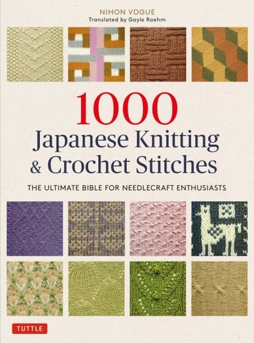 1000 Japanese Knitting & Crochet Stitches The Ultimate Bible for Needlecraft Enthusiasts - Nihon Vogue · 2020