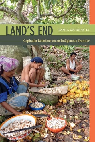 Land's End Capitalist Relations on an Indigenous Frontier - Tania Murray Li · 2014