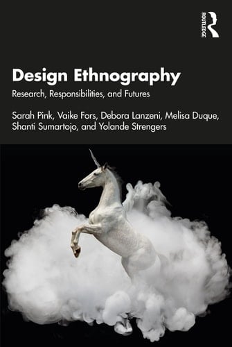 Design Ethnography Research, Responsibilities, and Futures - Sarah Pink · 2022