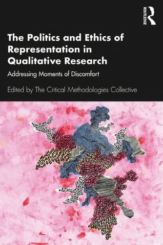 The Politics and Ethics of Representation in Qualitative Research Addressing Moments of Discomfort - The Critical Methodologies Collective · 2021