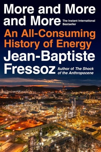 More and More and More An All-Consuming History of Energy - Jean-Baptiste Fressoz · 2025