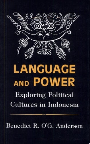 Language and Power Exploring Political Cultures in Indonesia - Benedict Richard O'Gorman Anderson · 1990