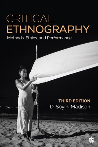 Critical Ethnography Method, Ethics, and Performance - D. Soyini Madison · 2019