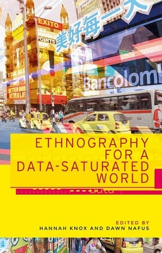 Ethnography for a data-saturated world - Hannah Knox · 2018