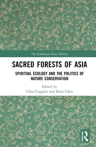 Sacred Forests of Asia Spiritual Ecology and the Politics of Nature Conservation - Chris Coggins · 2022
