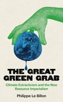 The Great Green Grab - Climate Extractivism and the New Resource Imperialism - Philippe Le Billon · 2026