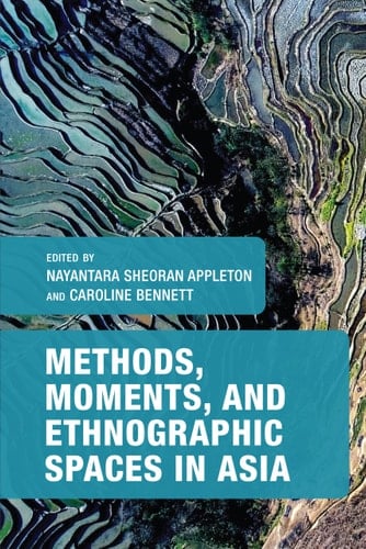 Methods, Moments, and Ethnographic Spaces in Asia - Nayantara Sheoran Appleton · 2024