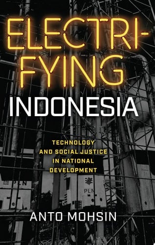 Electrifying Indonesia Technology and Social Justice in National Development - Anto Mohsin · 2023