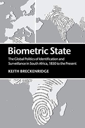 Biometric State The Global Politics of Identification and Surveillance in South Africa, 1850 to the Present - Keith Breckenridge · 2016