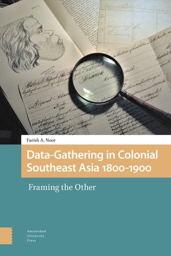 Data-gathering in Colonial Southeast Asia 1800-1900 Framing the Other - Farish A. Noor · 2020