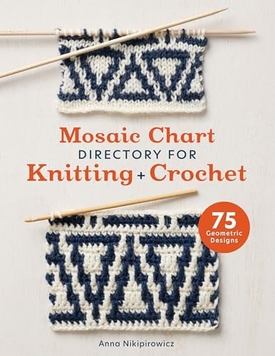 Mosaic Chart Directory for Knitting and Crochet 75 Geometric Designs - Anna Nikipirowicz · 2024