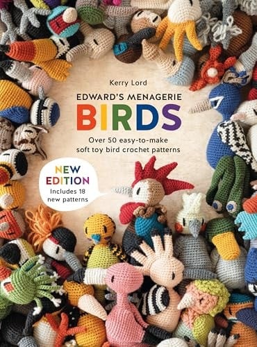 Edward's Menagerie: Birds - New Edition Over 50 Easy-To-make Soft Toy Crochet Bird Patterns - Kerry Lord · 2025