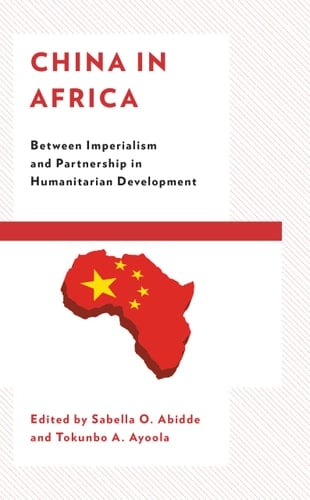 China in Africa Between Imperialism and Partnership in Humanitarian Development - Sabella O. Abidde · 2021