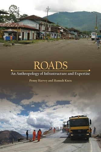 Roads An Anthropology of Infrastructure and Expertise - Penelope Harvey · 2015