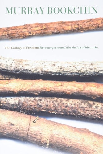 The Ecology of Freedom The Emergence and Dissolution of Hierarchy - Murray Bookchin · 2005