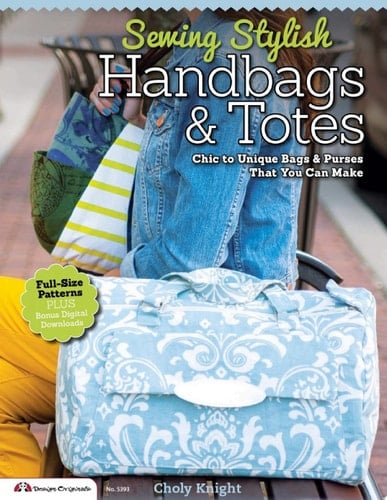 Sewing Stylish Handbags & Totes Chic to Unique Bags & Purses That You Can Make - Choly Knight · 2017