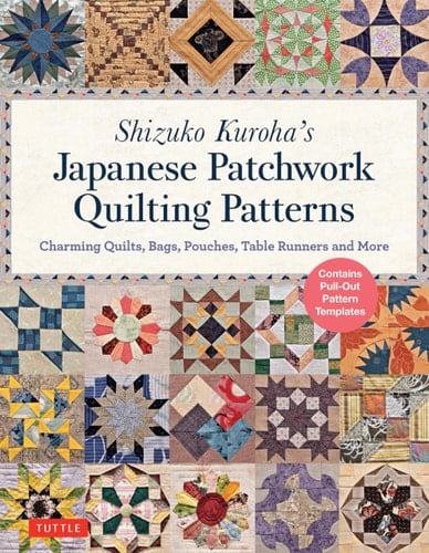 Shizuko Kuroha's Japanese Patchwork Quilting Patterns Charming Quilts, Bags, Pouches, Table Runners and More - 黒羽志寿子 · 2019