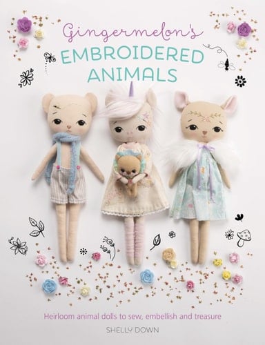 Gingermelon's Embroidered Animals Heirloom Animal Dolls to Sew, Embellish and Treasure - Shelly Down · 2019