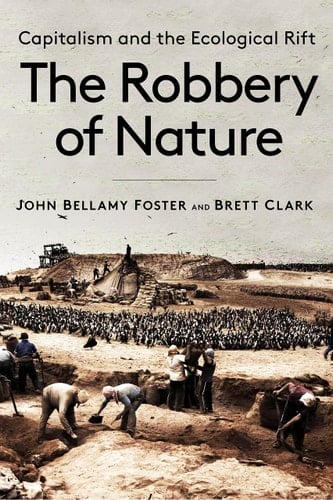 The Robbery of Nature Capitalism and the Ecological Rift - John Bellamy Foster · 2020