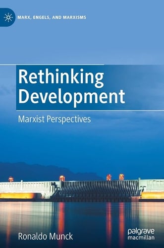 Rethinking Development Marxist Perspectives - Ronaldo Munck · 2021