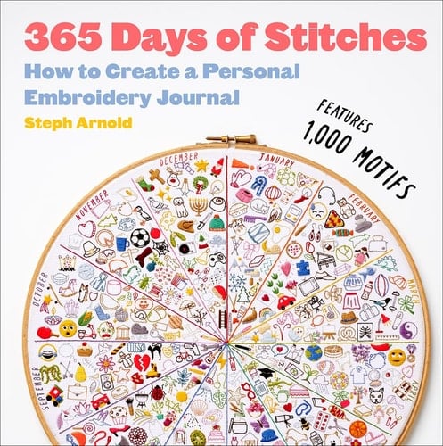 365 Days of Stitches How to Create a Personal Embroidery Journal - Steph Arnold · 2023