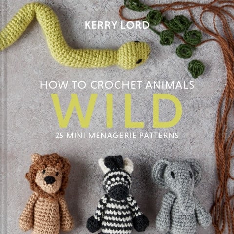 How to Crochet Animals: Wild: 25 mini menagerie patterns - Kerry Lord · 2021