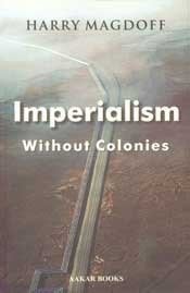 Imperialism Without Colonies - Harry Magdoff · 2007