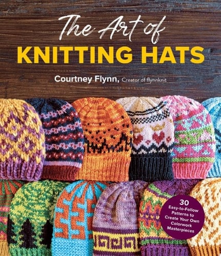 The Art of Knitting Hats - Courtney Flynn · 2022