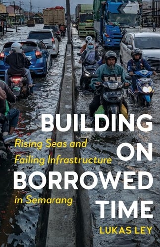 Building on Borrowed Time Rising Seas and Failing Infrastructure in Semarang - Lukas Ley · 2021