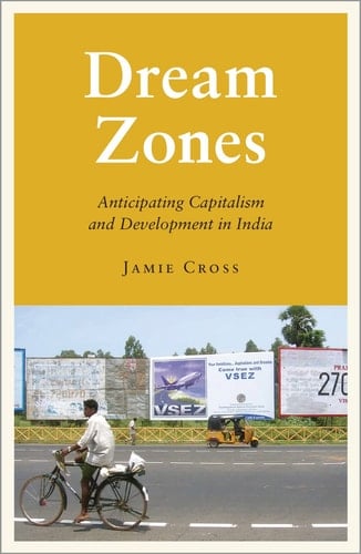 Dream Zones Capitalism and Development in India - Jamie Cross · 2014