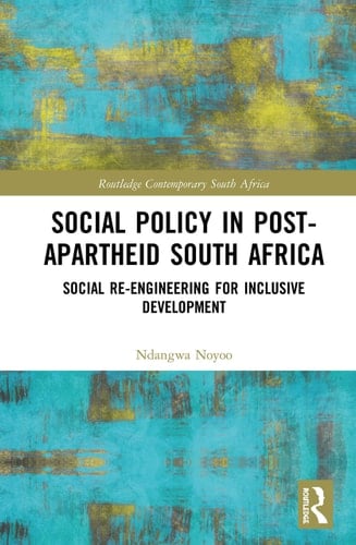 Social Policy in Post-apartheid South Africa Social Re-engineering for Inclusive Development - Ndangwa Noyoo · 2020