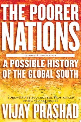 The Poorer Nations A Possible History of the Global South - Vijay Prashad · 2014